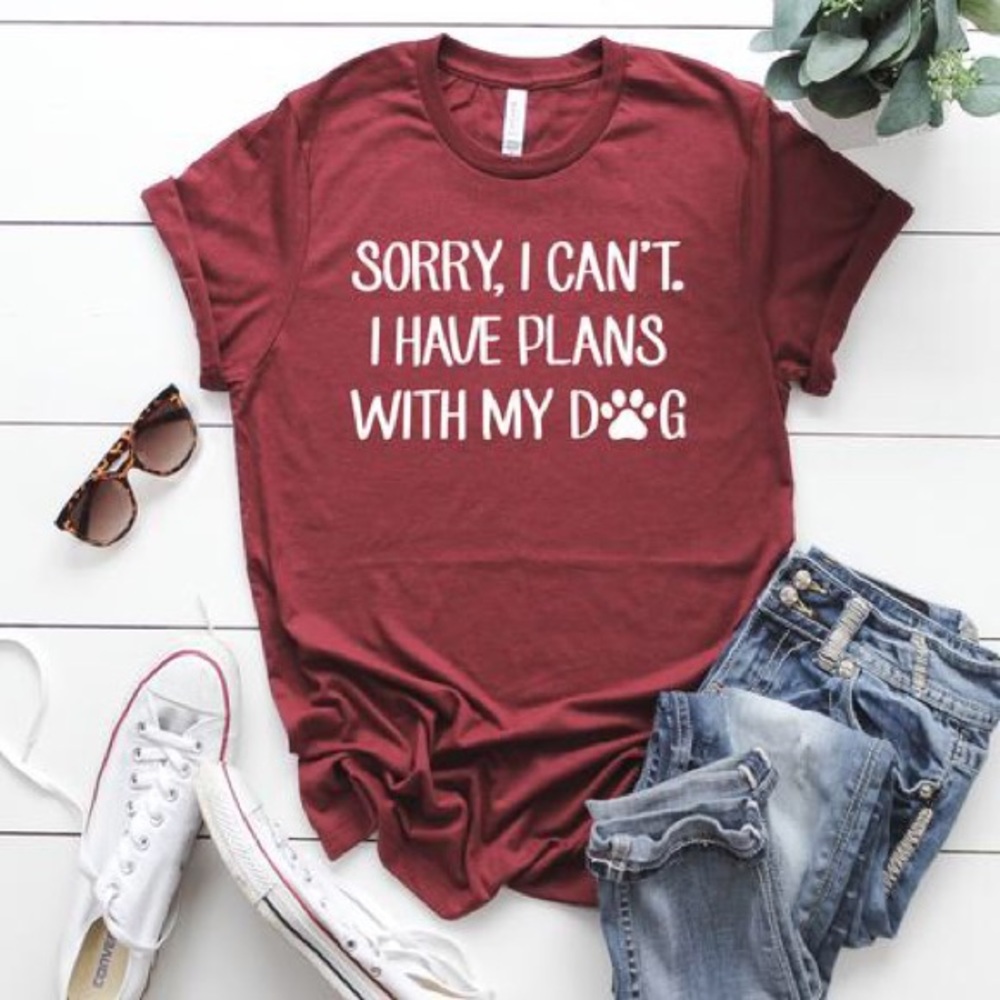 Sorry I Can’t I Have Plans with My Dog Shirt